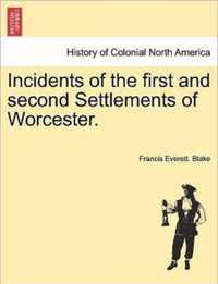 Incidents of the First and Second Settlements of Worcester.