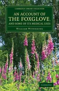 An Account of the Foxglove, and Some of Its Medical Uses