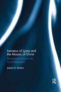 Irenaeus of Lyons and the Mosaic of Christ: Preaching Scripture in the Era of Martyrdom