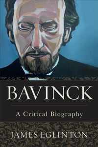 Bavinck A Critical Biography