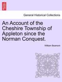 An Account of the Cheshire Township of Appleton Since the Norman Conquest.