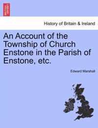 An Account of the Township of Church Enstone in the Parish of Enstone, Etc.