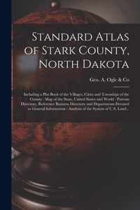 Standard Atlas of Stark County, North Dakota: Including a Plat Book of the Villages, Cities and Townships of the County: Map of the State, United States and World
