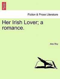 Her Irish Lover; A Romance.