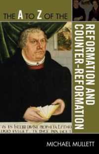 The A to Z of the Reformation and Counter-Reformation