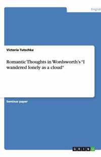 Romantic Thoughts in Wordsworth's  "I wandered lonely as a cloud"