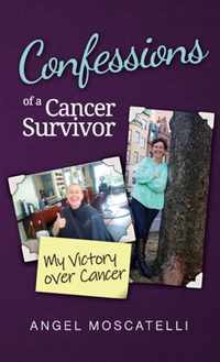 Confessions of a Cancer Survivor - My Victory over Cancer