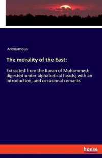 The morality of the East: Extracted from the Koran of Mohammed