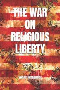 The War on Religious Liberty