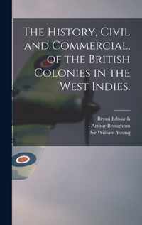 The History, Civil and Commercial, of the British Colonies in the West Indies.