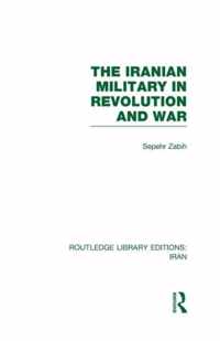 The Iranian Military in Revolution and War (RLE Iran D)