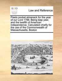 Fleets Pocket Almanack for the Year of Our Lord 1788. Being Leap Year, and the Twelfth of American Independence. Calculated Chiefly for the Use of the Commonwealth of Massachusetts, Boston