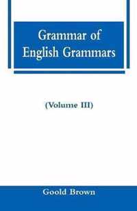 Grammar of English Grammars (Volume III)