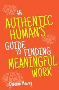 An Authentic Human's Guide to Finding Meaningful Work