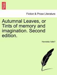 Autumnal Leaves, or Tints of Memory and Imagination. Second Edition.