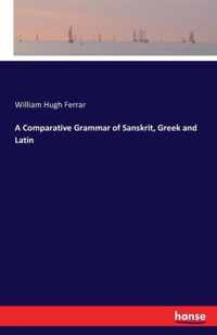 A Comparative Grammar of Sanskrit, Greek and Latin