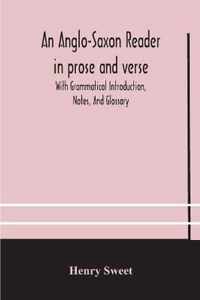 An Anglo-Saxon reader in prose and verse With Grammatical Introduction, Notes, And Glossary