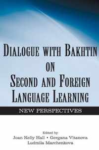 Dialogue with Bakhtin on Second and Foreign Language Learning: New Perspectives