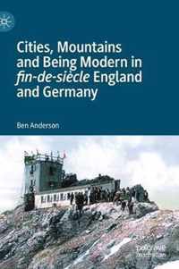 Cities, Mountains and Being Modern in fin-de-siecle England and Germany