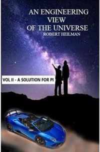 An Engineering View of the Universe Vol II a Solution for Pi