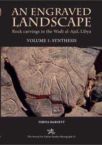 An Engraved Landscape: Rock Carvings in the Wadi al-Ajal, Libya, Volume 1