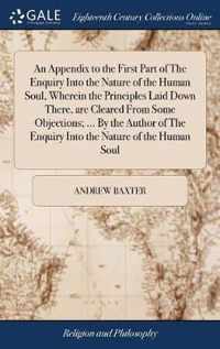 An Appendix to the First Part of The Enquiry Into the Nature of the Human Soul, Wherein the Principles Laid Down There, are Cleared From Some Objections; ... By the Author of The Enquiry Into the Nature of the Human Soul