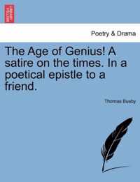 The Age of Genius! a Satire on the Times. in a Poetical Epistle to a Friend.