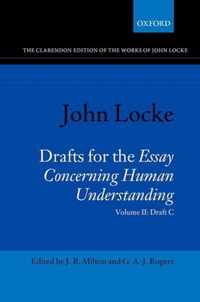 John Locke: Drafts for the Essay Concerning Human Understanding: Volume II