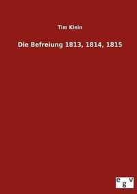 Die Befreiung 1813, 1814, 1815