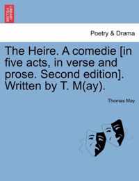 The Heire. a Comedie [In Five Acts, in Verse and Prose. Second Edition]. Written by T. M(ay).