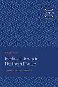 Medieval Jewry in Northern France  A Political and Social History