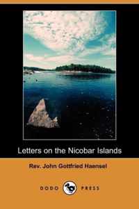 Letters on the Nicobar Islands, Their Natural Productions, and the Manners, Customs, and Superstitions of the Natives; With an Account of an Attempt M