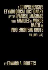 A Comprehensive Etymological Dictionary of the Spanish Language with Families of Words Based on Indo-European Roots