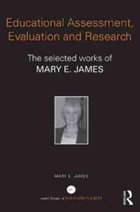 Educational Assessment, Evaluation and Research: The Selected Works of Mary E. James