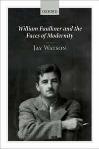 William Faulkner and the Faces of Modernity