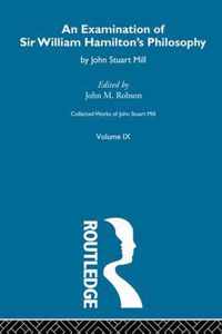 An Examination of Sir William Hamilton's Philosophy and of The Principal Philosophical Questions Discussed in His Writings