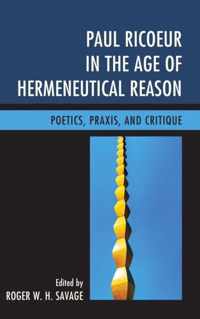 Paul Ricoeur in the Age of Hermeneutical Reason