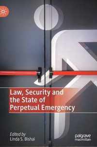 Law, Security and the State of Perpetual Emergency