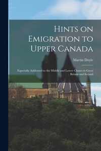 Hints on Emigration to Upper Canada [microform]