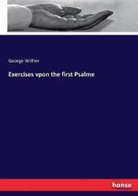 Exercises vpon the first Psalme