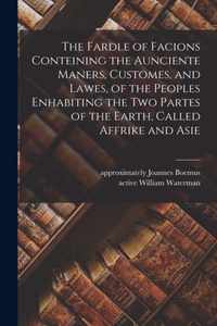 The Fardle of Facions Conteining the Aunciente Maners, Customes, and Lawes, of the Peoples Enhabiting the Two Partes of the Earth, Called Affrike and Asie