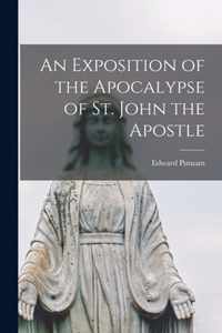 An Exposition of the Apocalypse of St. John the Apostle