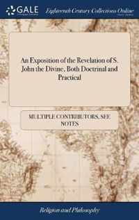 An Exposition of the Revelation of S. John the Divine, Both Doctrinal and Practical