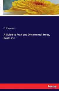 A Guide to Fruit and Ornamental Trees, Roses etc.