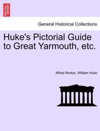 Huke's Pictorial Guide to Great Yarmouth, Etc.