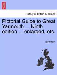 Pictorial Guide to Great Yarmouth ... Ninth Edition ... Enlarged, Etc.