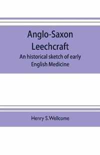 Anglo-Saxon leechcraft; an historical sketch of early English medicine