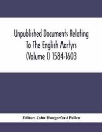 Unpublished Documents Relating To The English Martyrs (Volume I) 1584-1603