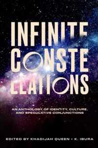 Infinite Constellations: An Anthology of Identity, Culture, and Speculative Conjunctions