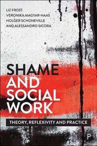 Shame and Social Work Theory, Reflexivity and Practice